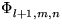 $\displaystyle\Phi_{l+1,m,n}^{}$
