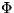 $\displaystyle\Phi$