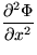 $\displaystyle{\frac{\partial^2\Phi}{\partial x^2}}$