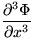 $\displaystyle{\frac{\partial^3\Phi}{\partial x^3}}$