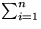 $\sum_{i=1}^{n}$